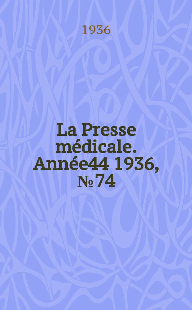 La Presse m&eacute;dicale. Ann&eacute;e44 1936, №74