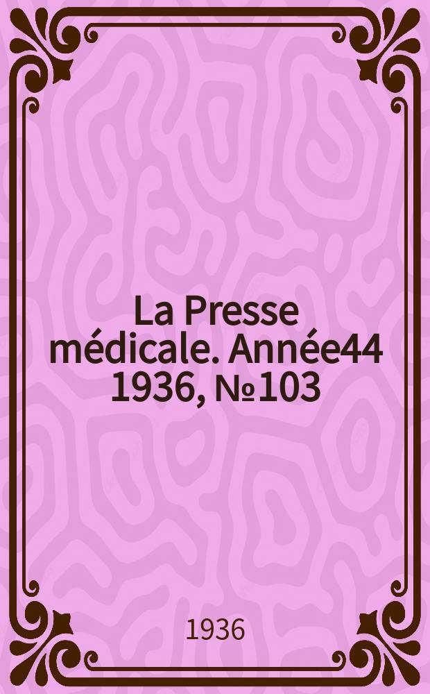 La Presse médicale. Année44 1936, №103