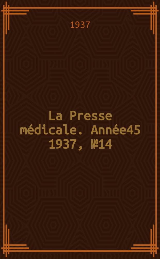 La Presse m&eacute;dicale. Ann&eacute;e45 1937, №14