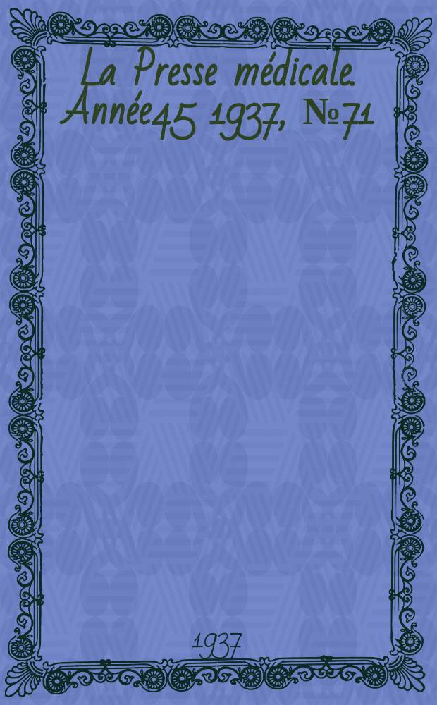 La Presse médicale. Année45 1937, №71