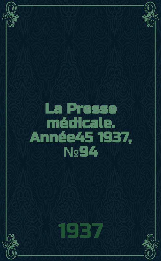La Presse m&eacute;dicale. Ann&eacute;e45 1937, №94