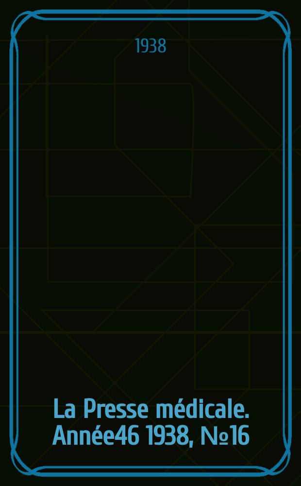La Presse médicale. Année46 1938, №16