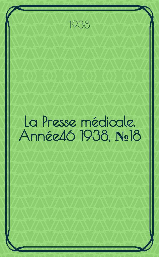La Presse médicale. Année46 1938, №18