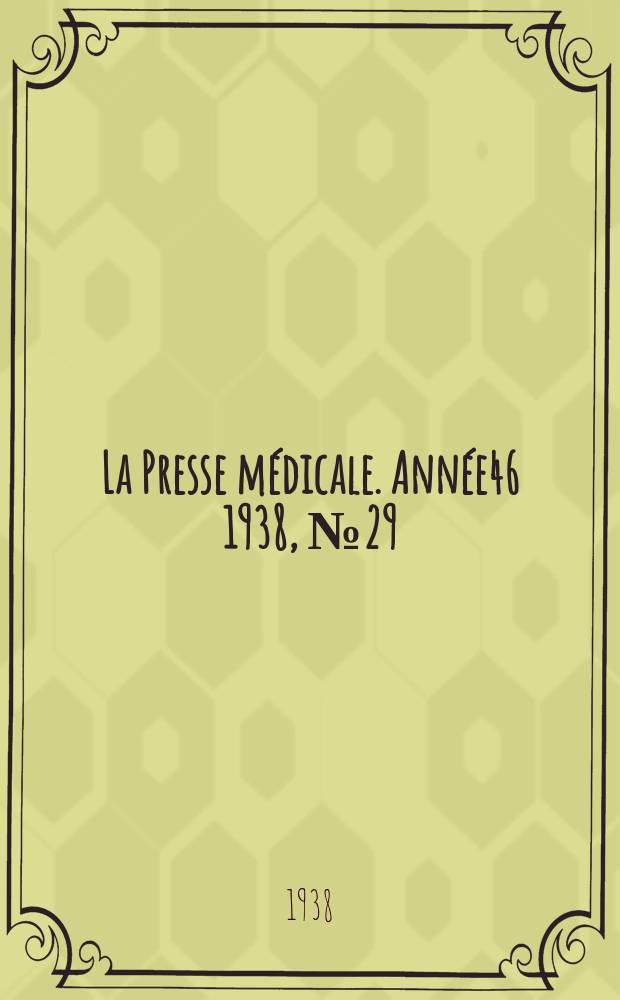 La Presse m&eacute;dicale. Ann&eacute;e46 1938, №29