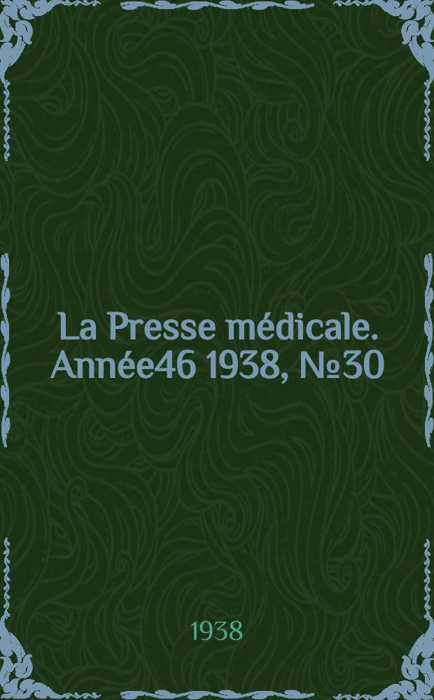 La Presse médicale. Année46 1938, №30