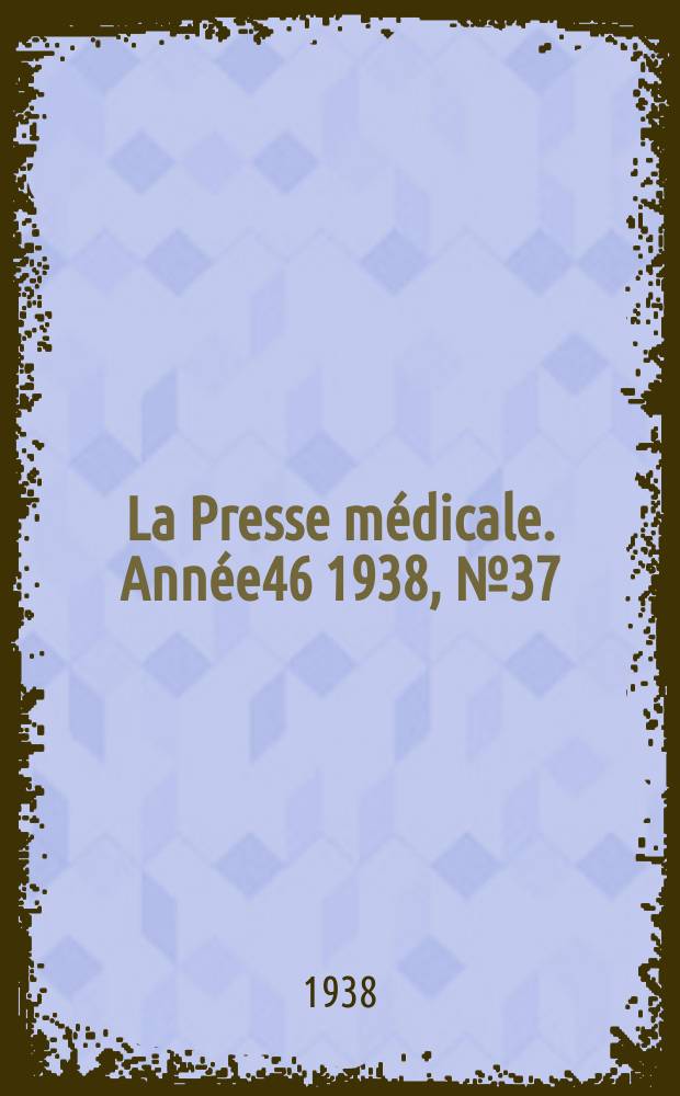 La Presse médicale. Année46 1938, №37