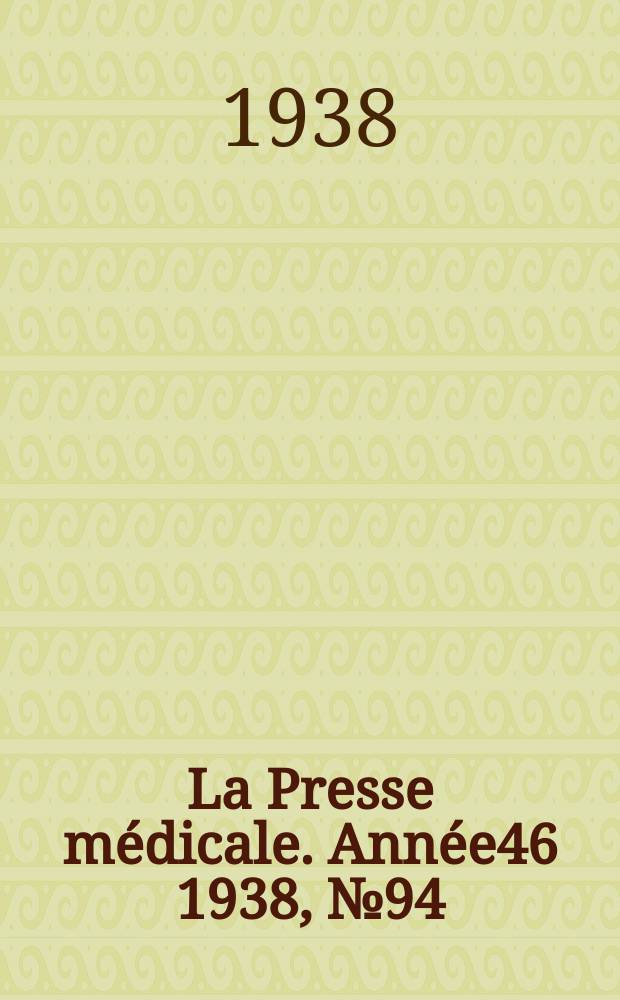 La Presse m&eacute;dicale. Ann&eacute;e46 1938, №94
