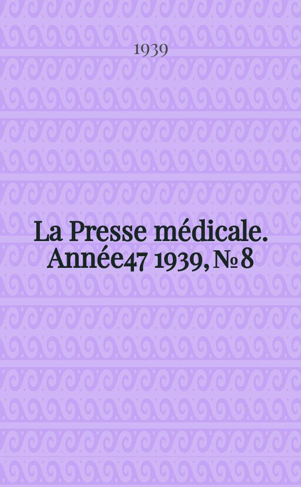 La Presse médicale. Année47 1939, №8
