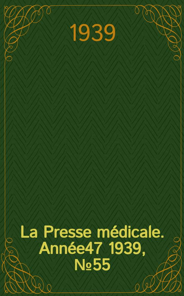 La Presse m&eacute;dicale. Ann&eacute;e47 1939, №55