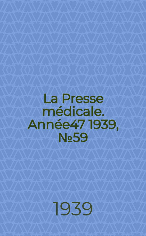 La Presse médicale. Année47 1939, №59