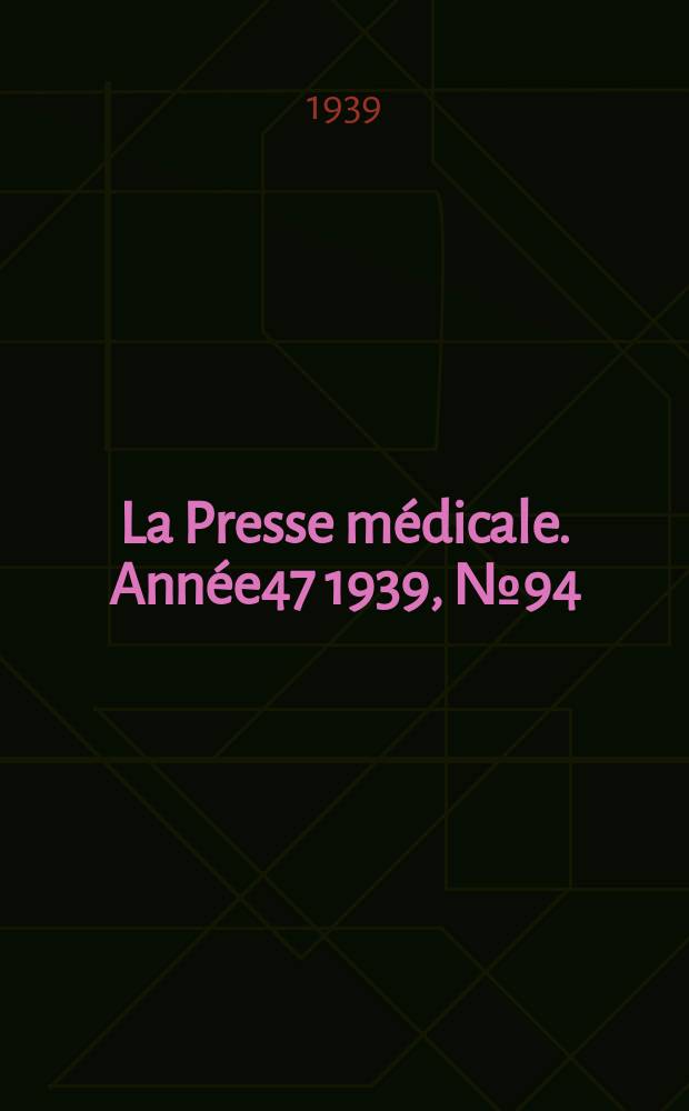 La Presse médicale. Année47 1939, №94