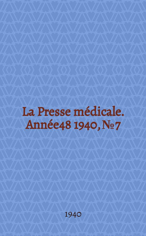 La Presse m&eacute;dicale. Ann&eacute;e48 1940, №7