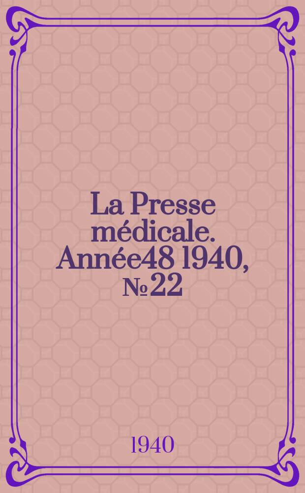 La Presse m&eacute;dicale. Ann&eacute;e48 1940, №22