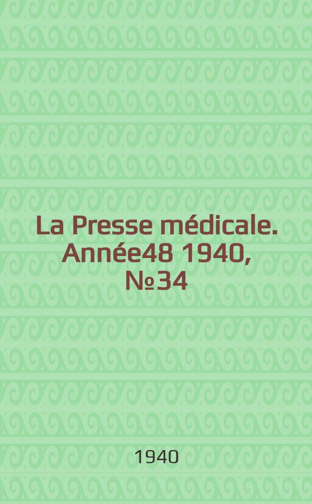 La Presse m&eacute;dicale. Ann&eacute;e48 1940, №34