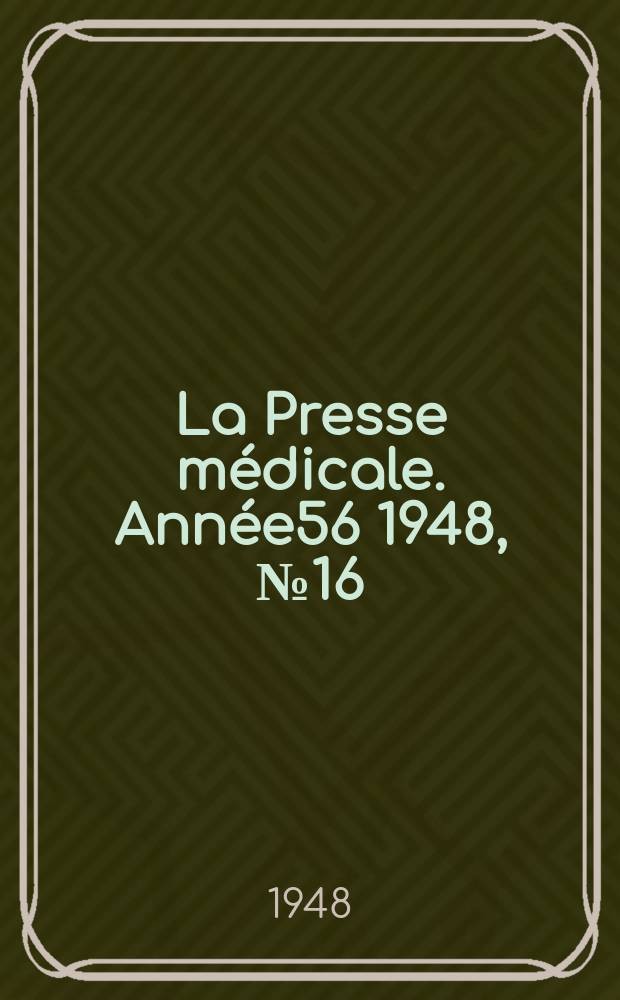 La Presse m&eacute;dicale. Ann&eacute;e56 1948, №16