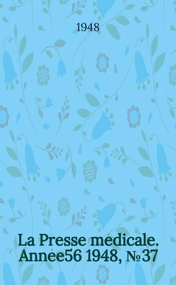 La Presse m&eacute;dicale. Ann&eacute;e56 1948, №37