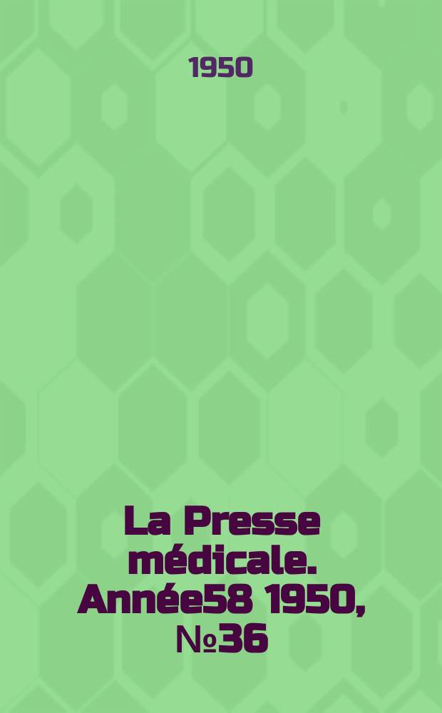 La Presse m&eacute;dicale. Ann&eacute;e58 1950, №36