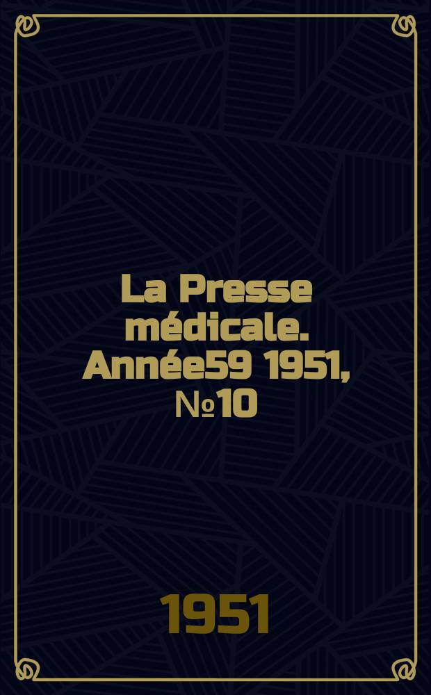 La Presse m&eacute;dicale. Ann&eacute;e59 1951, №10