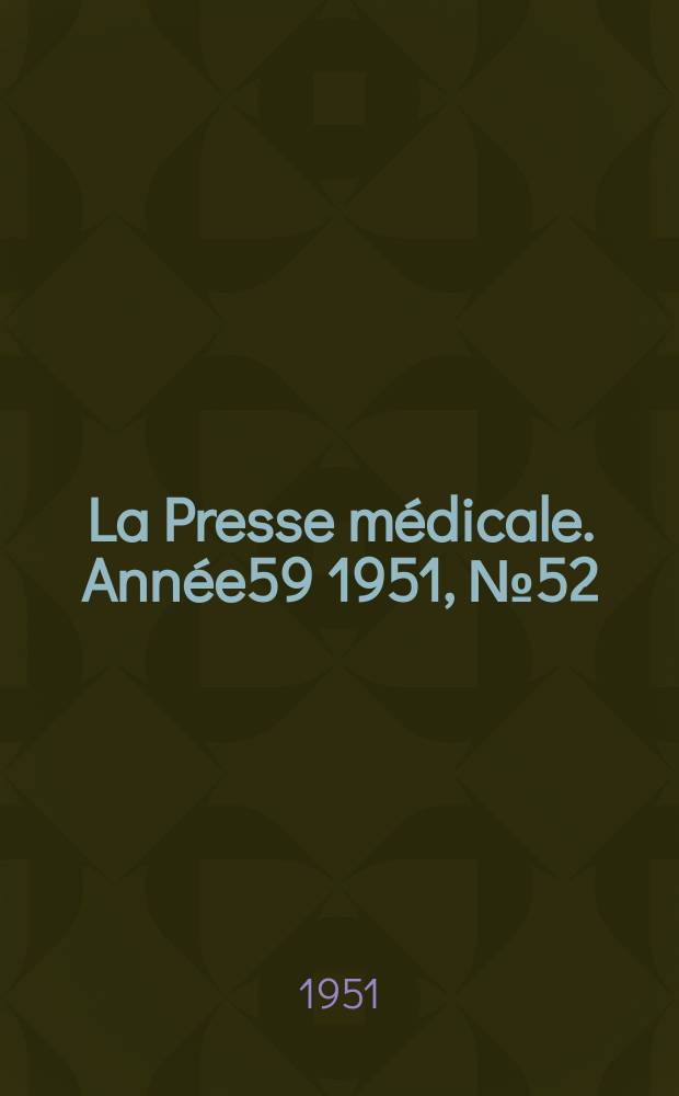 La Presse m&eacute;dicale. Ann&eacute;e59 1951, №52