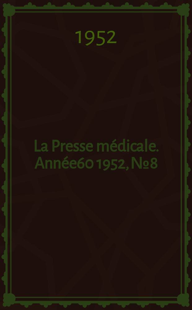 La Presse m&eacute;dicale. Ann&eacute;e60 1952, №8