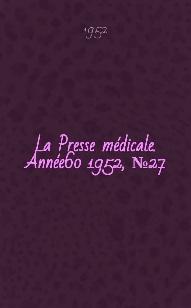 La Presse m&eacute;dicale. Ann&eacute;e60 1952, №27