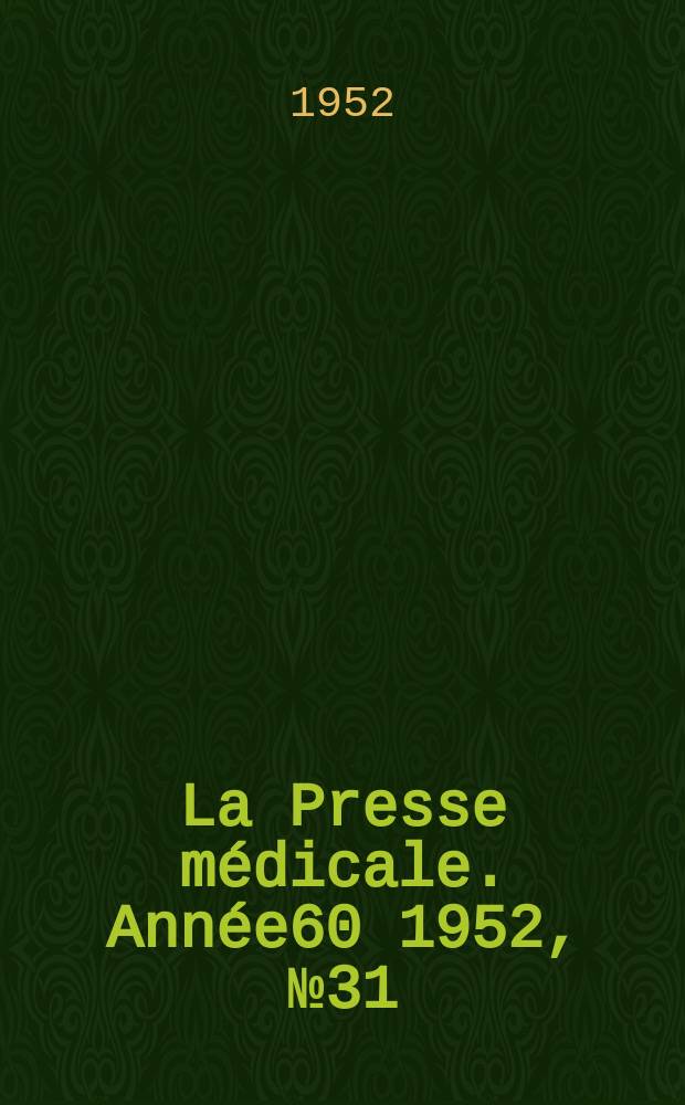 La Presse m&eacute;dicale. Ann&eacute;e60 1952, №31