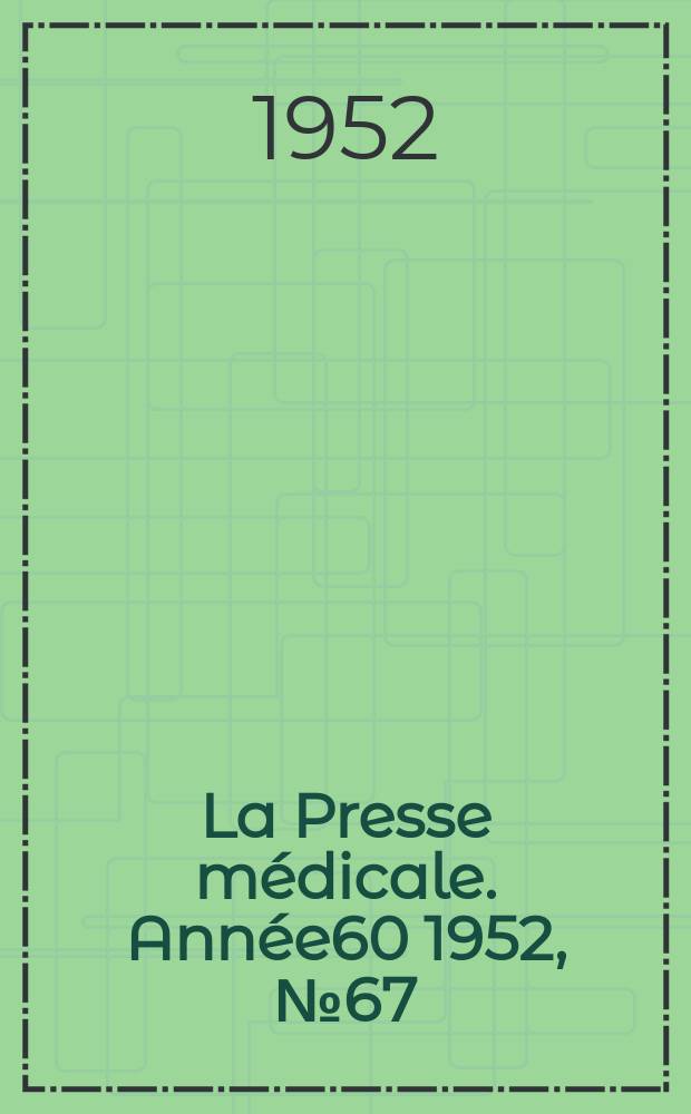La Presse médicale. Année60 1952, №67