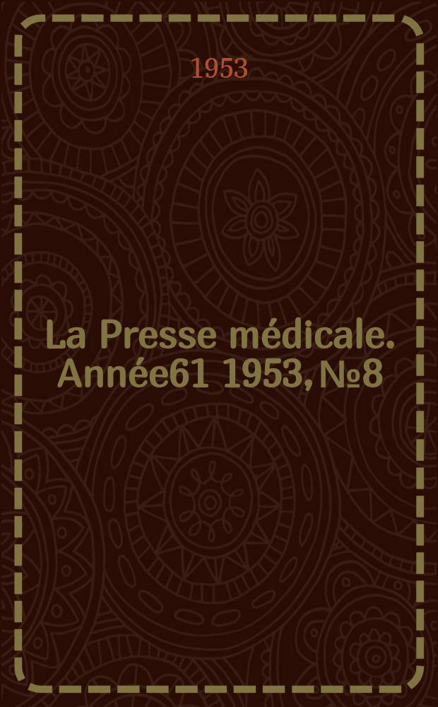 La Presse m&eacute;dicale. Ann&eacute;e61 1953, №8