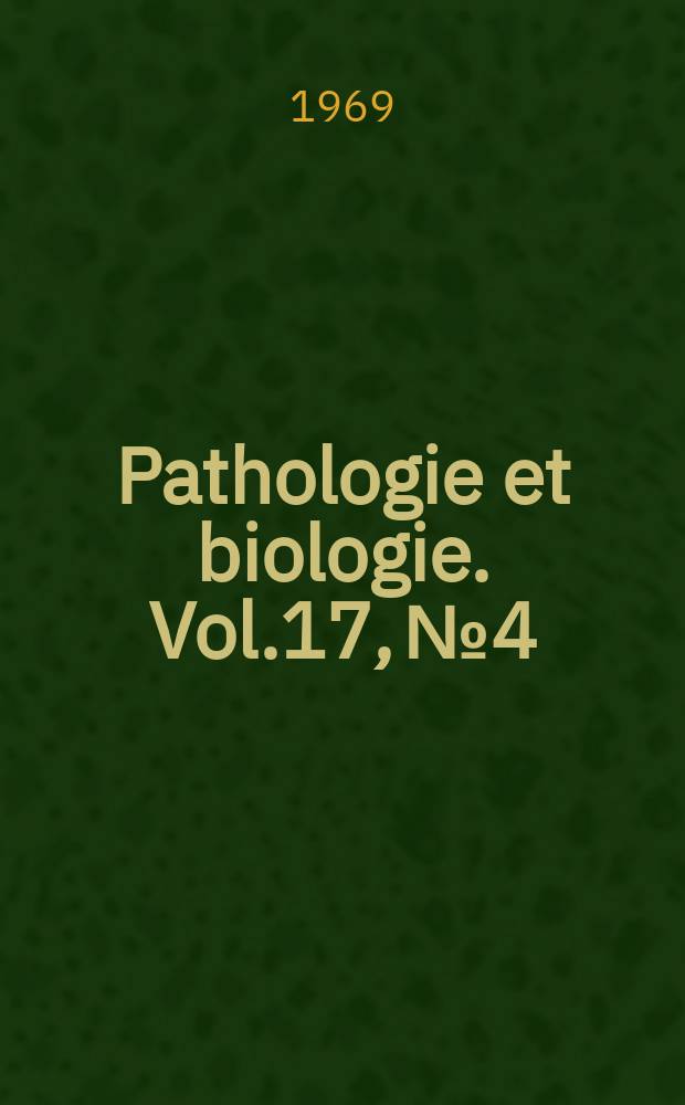 Pathologie et biologie. Vol.17, №4