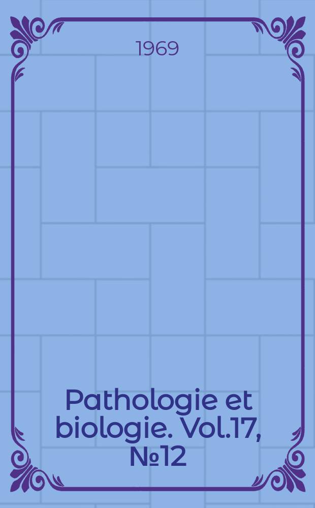 Pathologie et biologie. Vol.17, №12