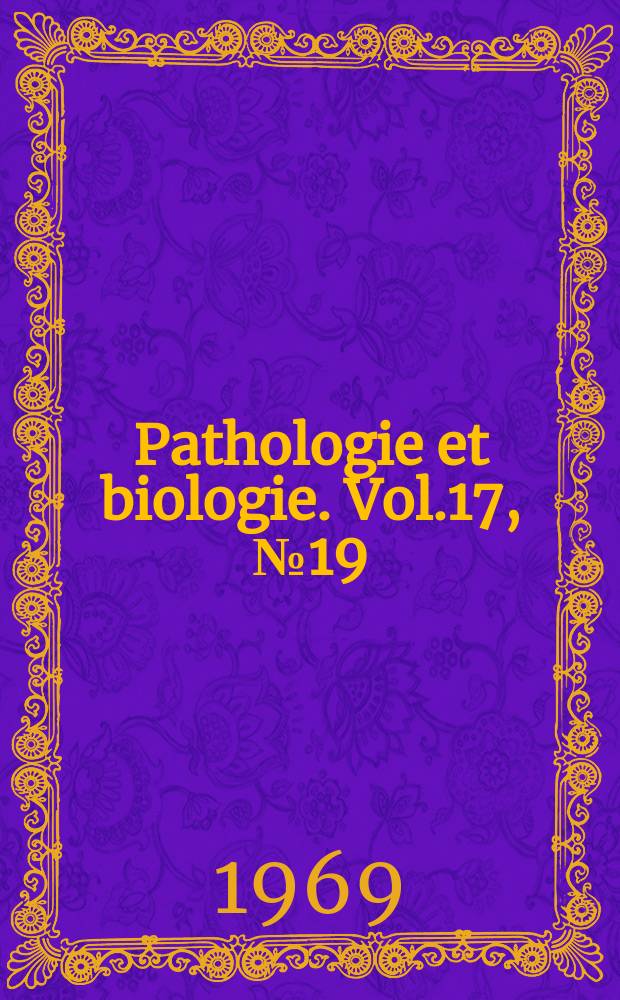 Pathologie et biologie. Vol.17, №19
