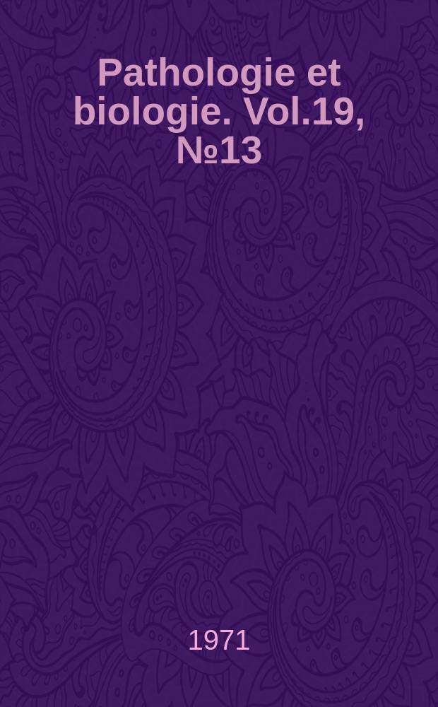 Pathologie et biologie. Vol.19, №13