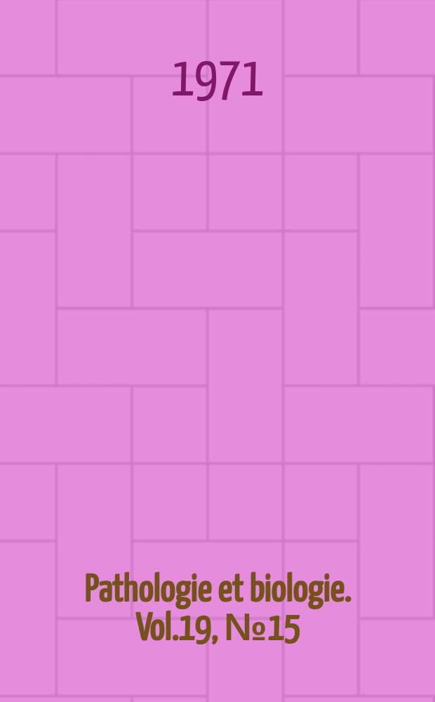 Pathologie et biologie. Vol.19, №15