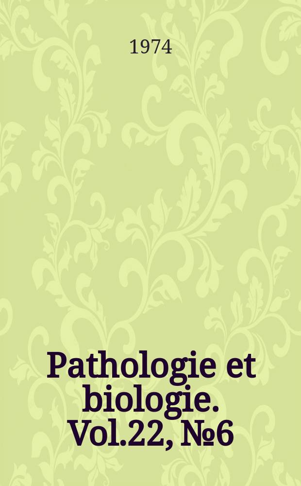 Pathologie et biologie. Vol.22, №6