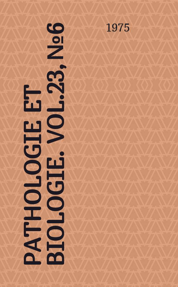 Pathologie et biologie. Vol.23, №6