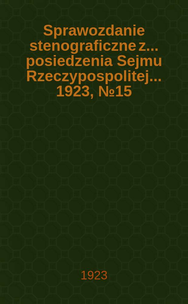 Sprawozdanie stenograficzne z ... posiedzenia Sejmu Rzeczypospolitej ... 1923, №15