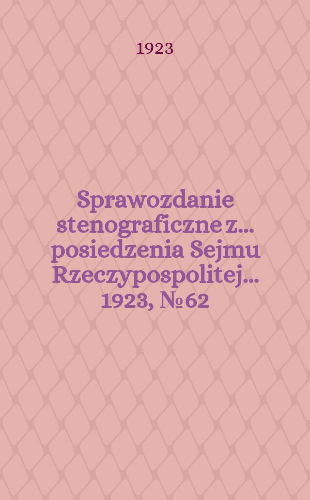 Sprawozdanie stenograficzne z ... posiedzenia Sejmu Rzeczypospolitej ... 1923, №62