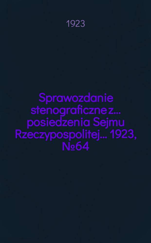 Sprawozdanie stenograficzne z ... posiedzenia Sejmu Rzeczypospolitej ... 1923, №64