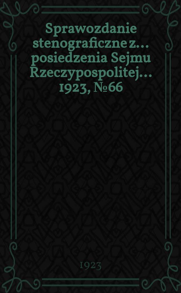 Sprawozdanie stenograficzne z ... posiedzenia Sejmu Rzeczypospolitej ... 1923, №66