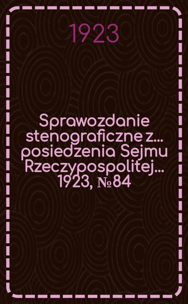 Sprawozdanie stenograficzne z ... posiedzenia Sejmu Rzeczypospolitej ... 1923, №84