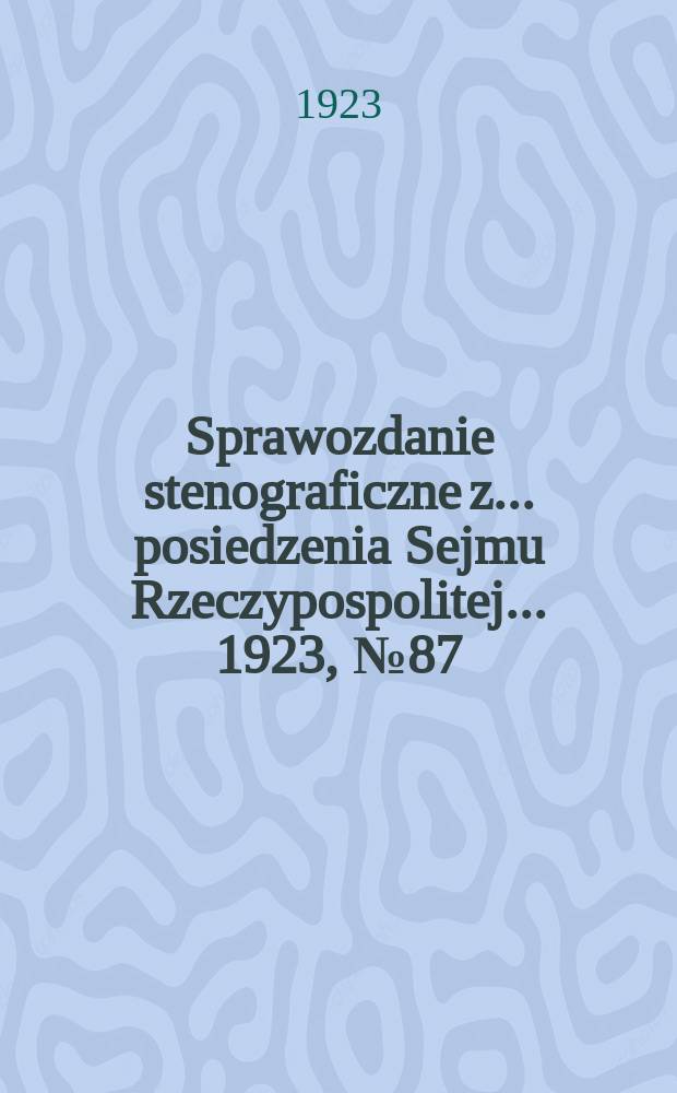 Sprawozdanie stenograficzne z ... posiedzenia Sejmu Rzeczypospolitej ... 1923, №87