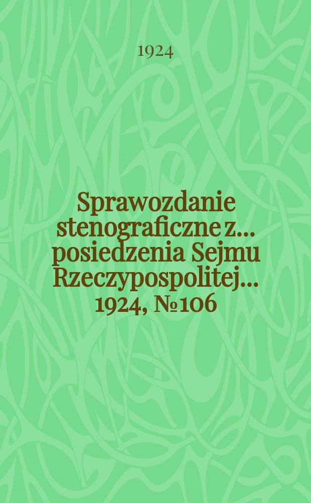 Sprawozdanie stenograficzne z ... posiedzenia Sejmu Rzeczypospolitej ... 1924, №106