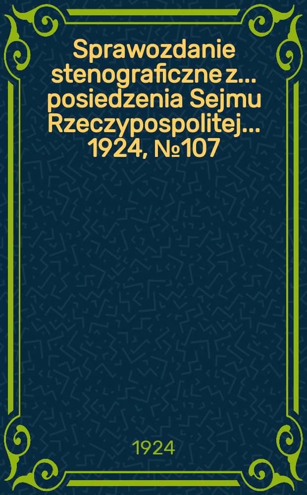 Sprawozdanie stenograficzne z ... posiedzenia Sejmu Rzeczypospolitej ... 1924, №107