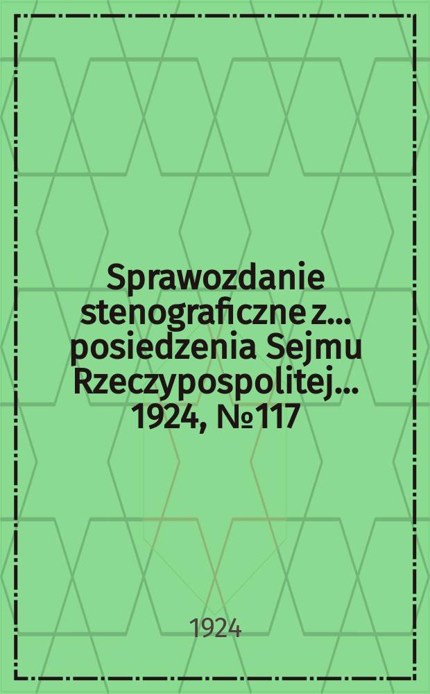 Sprawozdanie stenograficzne z ... posiedzenia Sejmu Rzeczypospolitej ... 1924, №117