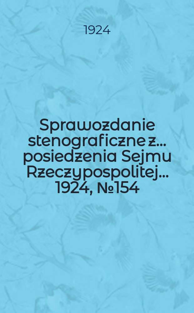 Sprawozdanie stenograficzne z ... posiedzenia Sejmu Rzeczypospolitej ... 1924, №154