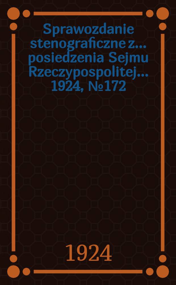 Sprawozdanie stenograficzne z ... posiedzenia Sejmu Rzeczypospolitej ... 1924, №172