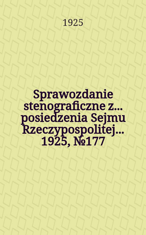 Sprawozdanie stenograficzne z ... posiedzenia Sejmu Rzeczypospolitej ... 1925, №177