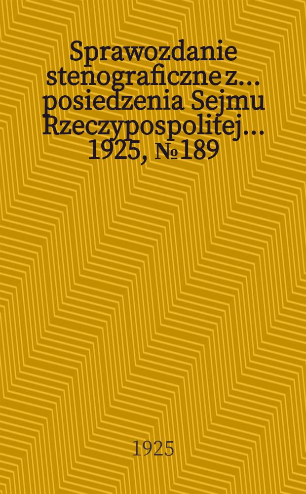 Sprawozdanie stenograficzne z ... posiedzenia Sejmu Rzeczypospolitej ... 1925, №189
