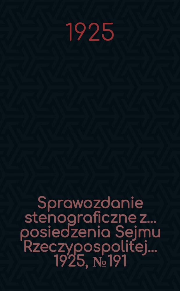Sprawozdanie stenograficzne z ... posiedzenia Sejmu Rzeczypospolitej ... 1925, №191