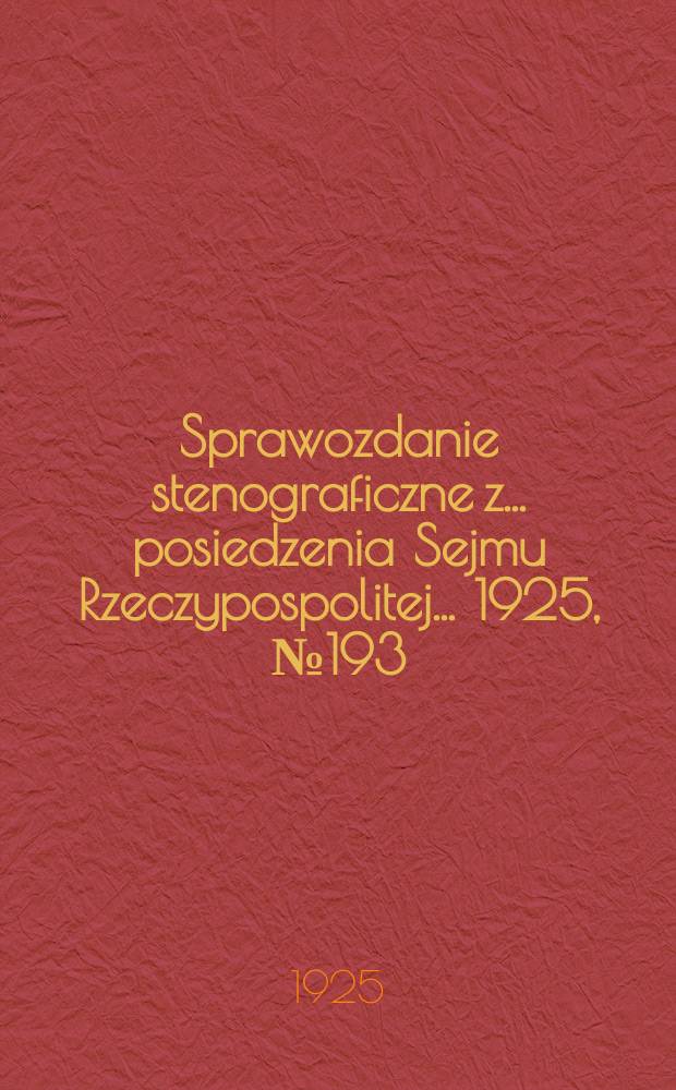 Sprawozdanie stenograficzne z ... posiedzenia Sejmu Rzeczypospolitej ... 1925, №193